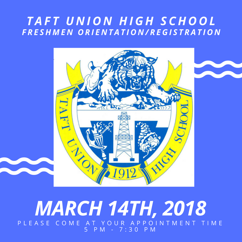 Taft Union High School Freshmen Orientation/Registration takes place March 14th.